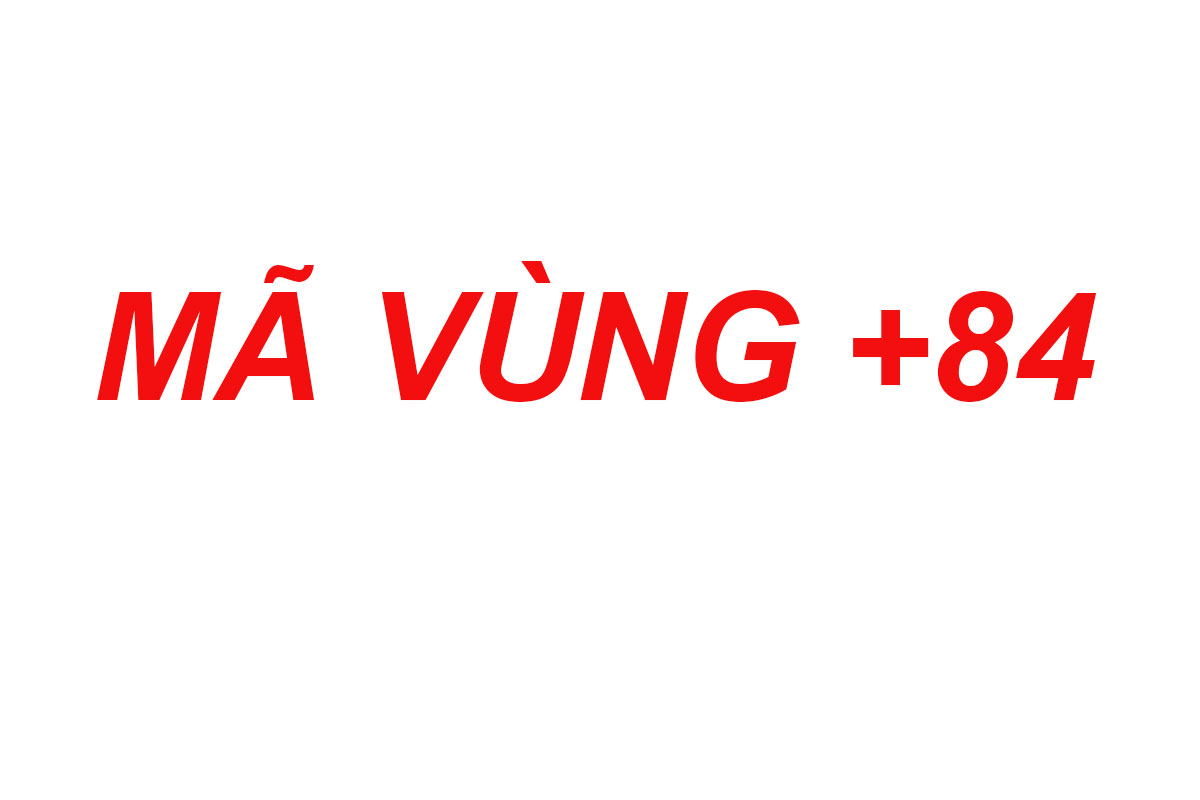 Mã vùng +84 của Việt Nam